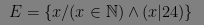 $ E = \{ x / (x \in \mathbb{N}) \land ( x \vert 24 ) \} $