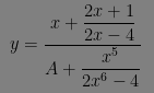 $ y = \dfrac{x+\dfrac{2x+1}{2x-4} }{A+\dfrac{x^5}{2x^6-4} } $