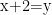x+2=y