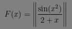 $F(x)=\left\|\dfrac{\sin(x^{2})}{2+x}\right\|$