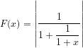 $F(x)=\left|\dfrac{1}{ 1+\dfrac{1}{1+x} }\right|$