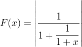 $F(x)=\left|\dfrac{1}{ 1+\dfrac{1}{1+x} }\right|$