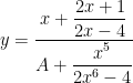 $y = \dfrac{x+\dfrac{2x+1}{2x-4} }{A+\dfrac{x^5}{2x^6-4} } $