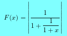 $F(x)=\left|\dfrac{1}{ 1+\dfrac{1}{1+x} }\right|$